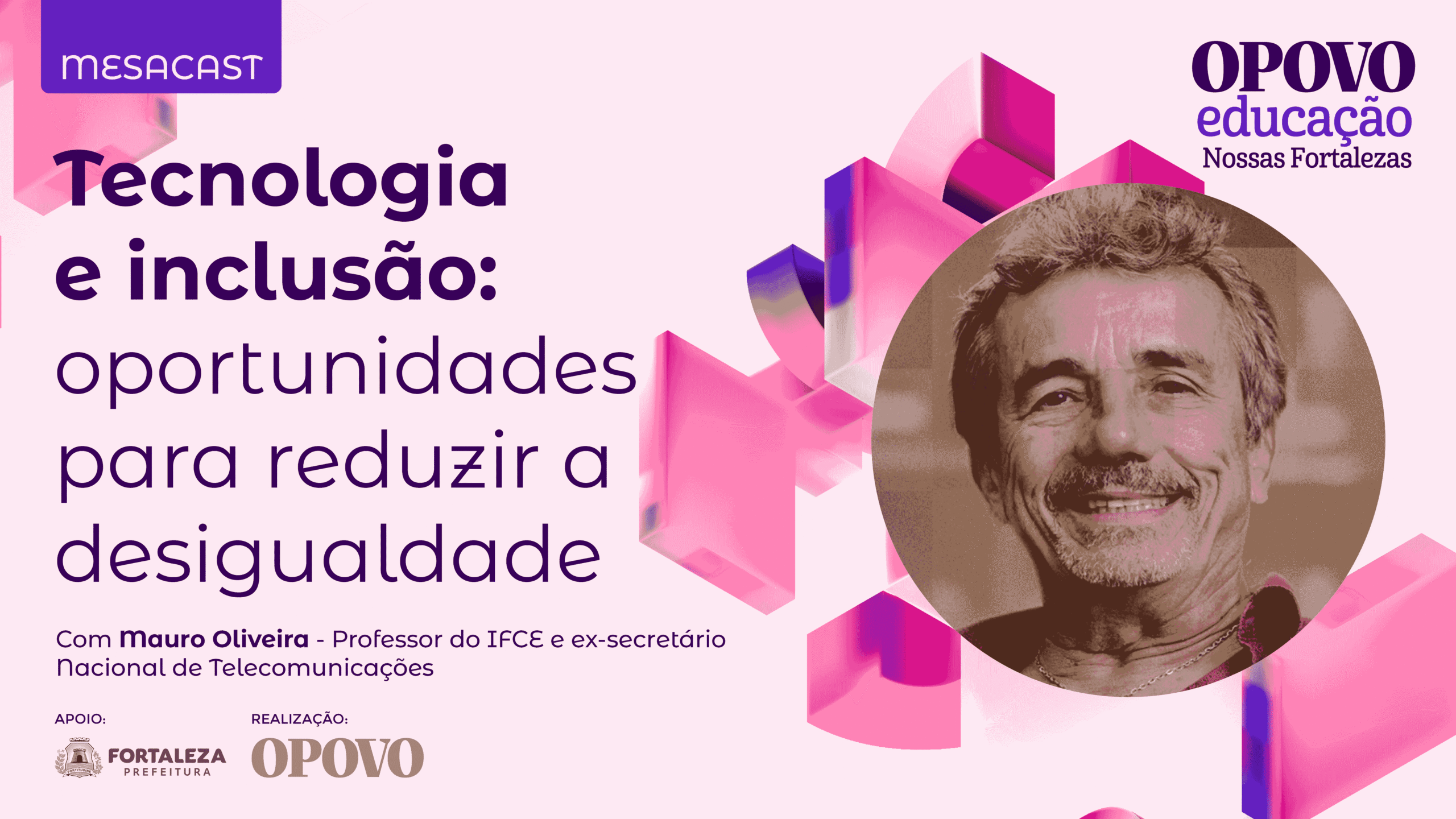 MESACAST - EP 01 / Nossas Fortalezas – Tecnologia e Inclusão: oportunidades para reduzir a desigualdade