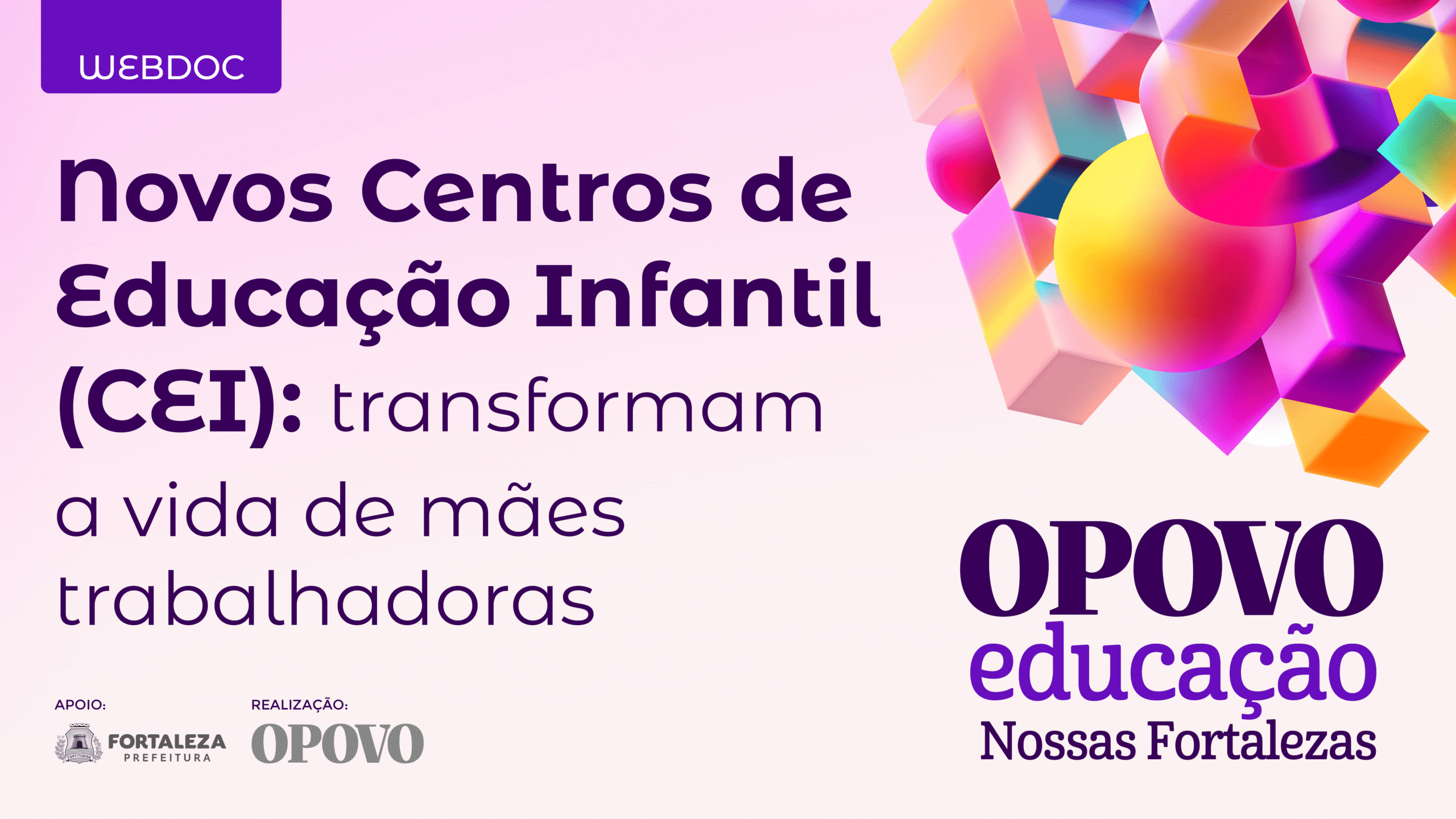 WEBDOC - EP 04 / Nossas Fortalezas – Novos Centros de Educação Infantil (CEI) transformam a vida de mães trabalhadoras